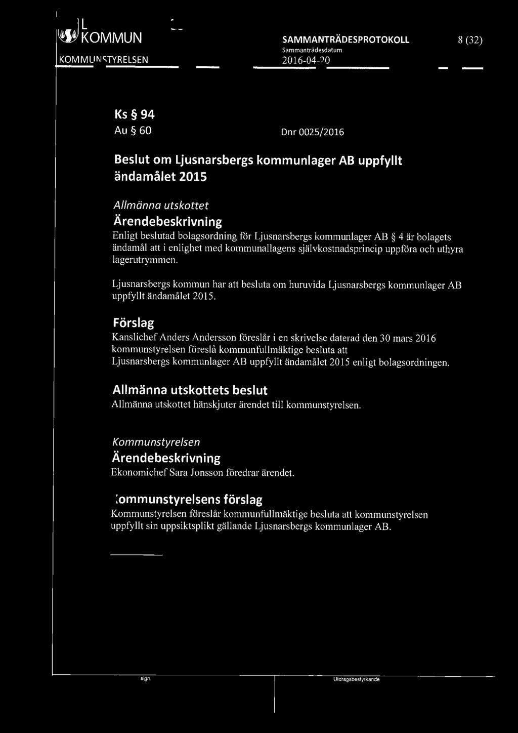 [9191 LJUSNARSBERGS W' KOMMUN 8 (32) Ks 94 Au 60 Dnr 0025/2016 Beslut om Ljusnarsbergs kommunlager AB uppfyllt ändamålet 2015 Allmänna utskottet Enligt beslutad bolagsordning för Ljusnarsbergs