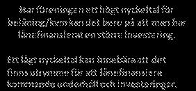 högt nyckeltal för belåning/kvm kan det bero på att man har lånefinansierat en större