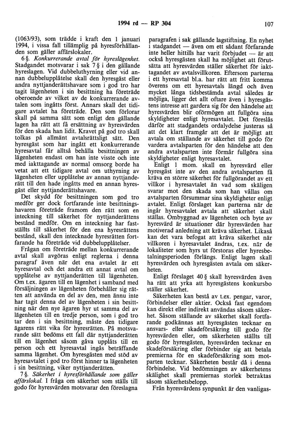1994 rd - RP 304 107 (l 063/93), som trädde i kraft den l januari 1994, i vissa fall tillämplig på hyresförhållanden som gäller affärslokaler. 6. Konkurrerande avtal för hyreslägenhet.