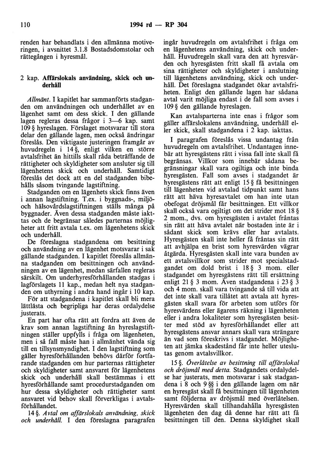 110 1994 rd - RP 304 renden har behandlats i den allmänna motiveringen, i avsnittet 3.1.8 Bostadsdomstolar och rättegången i hyresmål 2 kap. Affärslokals användning, skick och underhåll Allmänt.