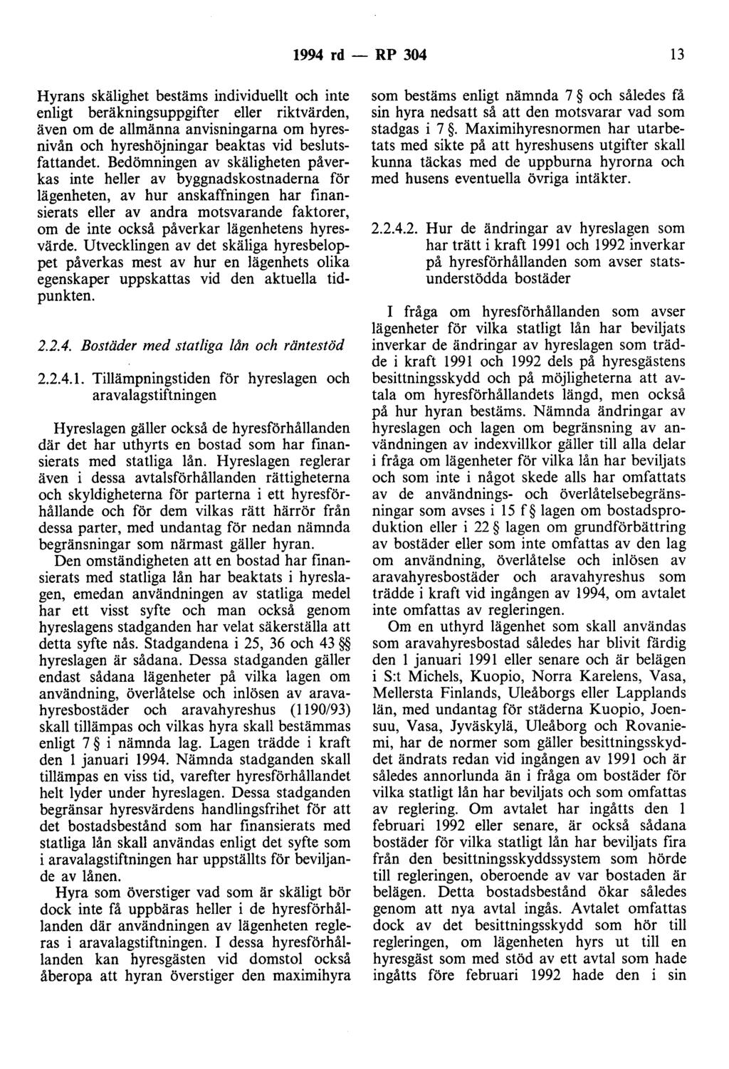 1994 rd- RP 304 13 Hyrans skälighet bestäms individuellt och inte enligt beräkningsuppgifter eller riktvärden, även om de allmänna anvisningarna om hyresnivån och hyreshöjningar beaktas vid