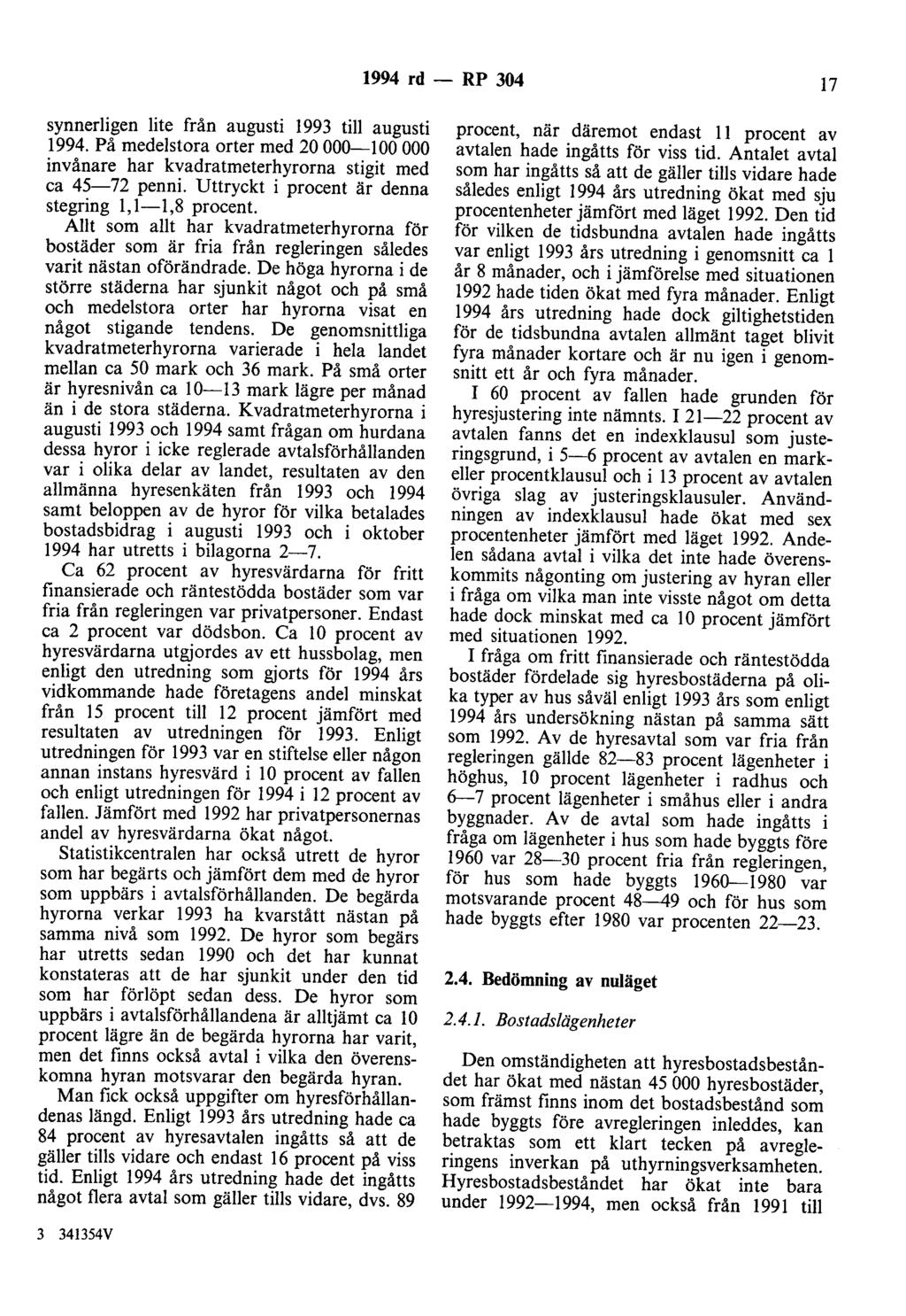 1994 rd - RP 304 17 synnerligen lite från augusti 1993 till augusti 1994. På medelstora orter med 20 000-100 000 invånare har kvadratmeterhyrorna stigit med ca 45-72 penni.