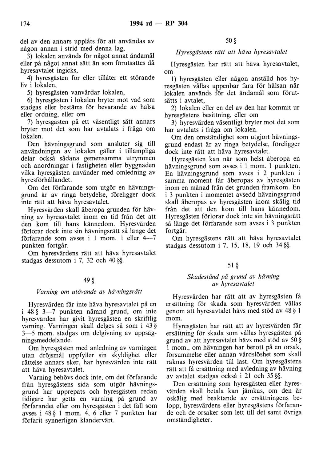 174 1994 rd - RP 304 del av den annars upplåts för att användas av någon annan i strid med denna lag, 3) lokalen används för något annat ändamål eller på något annat sätt än som förutsattes då