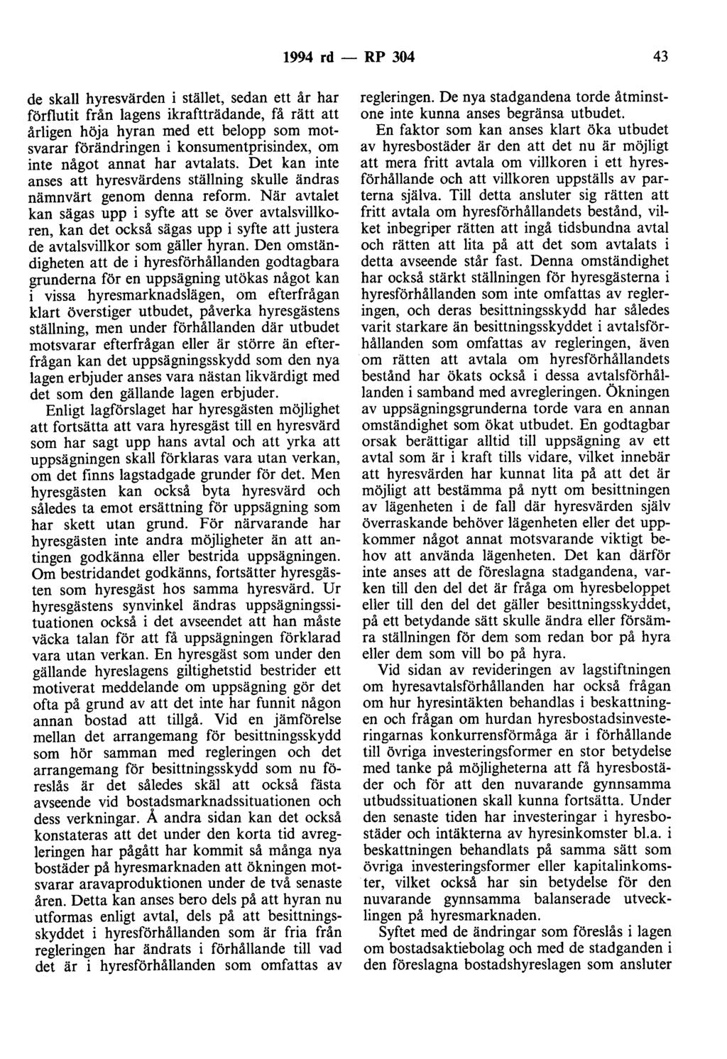 1994 rd - RP 304 43 de skall hyresvärden i stället, sedan ett år har förflutit från lagens ikraftträdande, få rätt att årligen höja hyran med ett belopp som motsvarar förändringen i