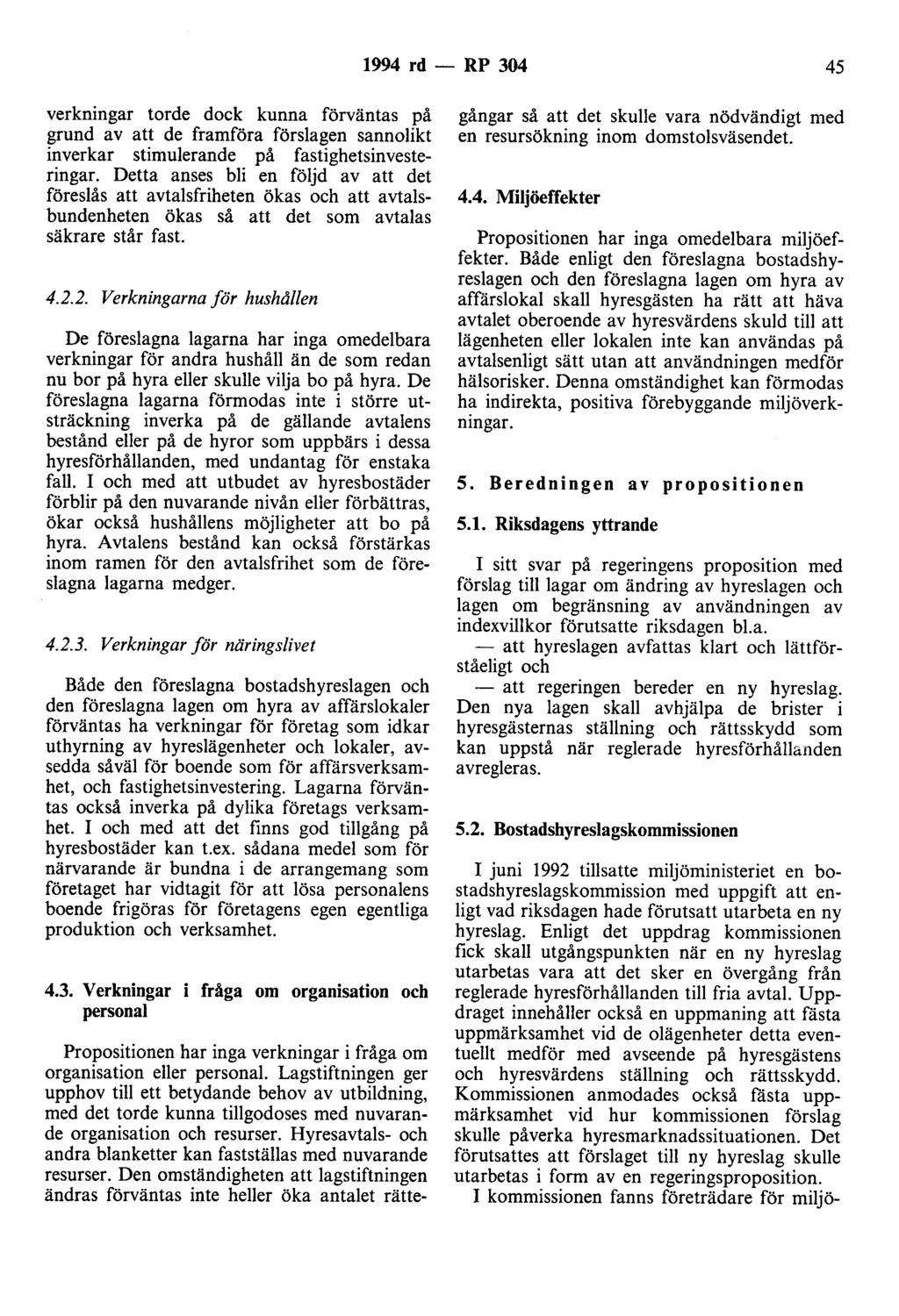 1994 rd - RP 304 45 verkningar torde dock kunna förväntas på grund av att de framföra förslagen sannolikt inverkar stimulerande på fastighetsinvesteringar.