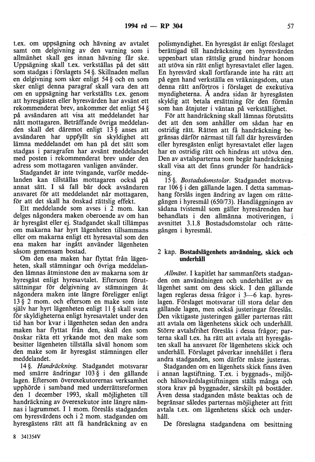 1994 rd - RP 304 57 t.ex. om uppsägning och hävning av avtalet samt om delgivning av den varning som i allmänhet skall ges innan hävning får ske. Uppsägning skall t.ex. verkställas på det sätt som stadgas i förslagets 54.