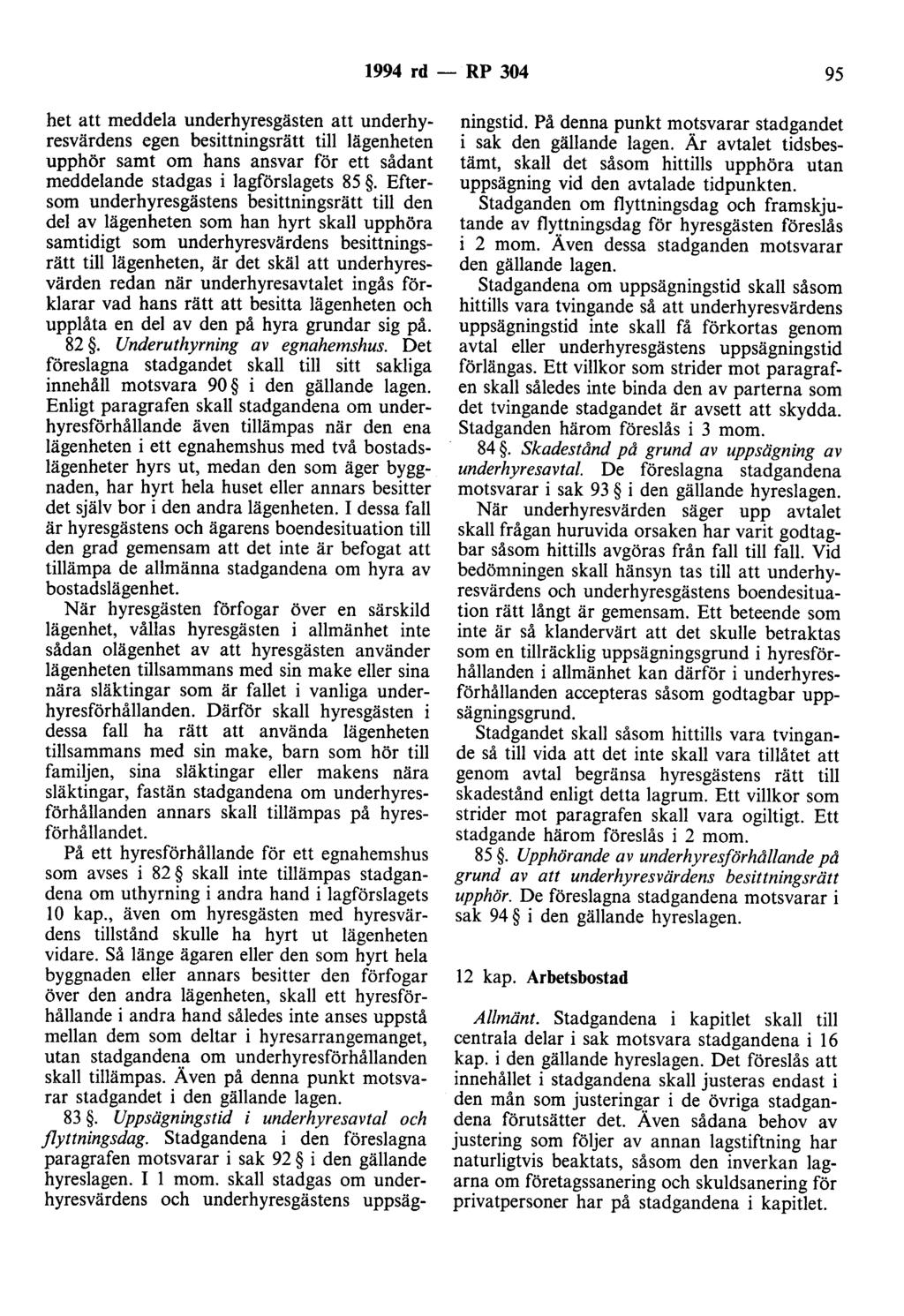 1994 rd - RP 304 95 het att meddela underhyresgästen att underhyresvärdens egen besittningsrätt till lägenheten upphör samt om hans ansvar för ett sådant meddelande stadgas i lagförslagets 85.