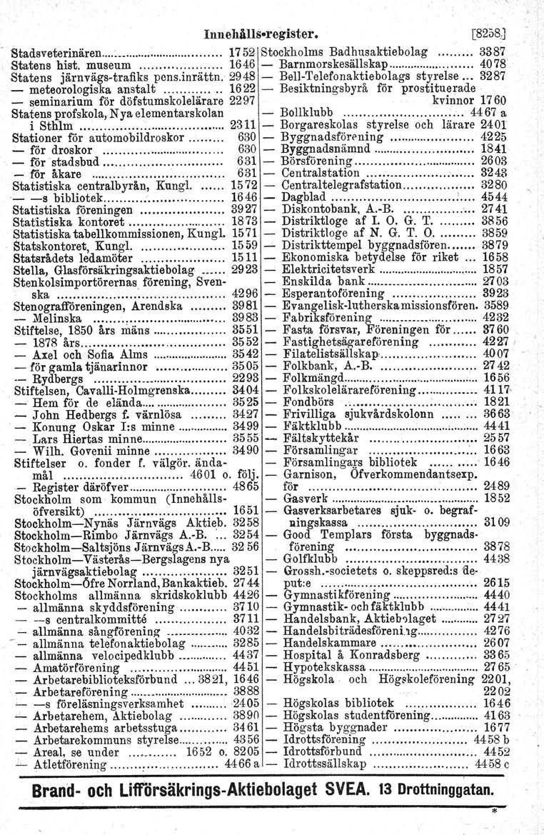 Innehålls-register. [8258:1 Stadsveterinären : 1752 Stockholms Badhusaktiebolag 3387 Statens hist. museum 1646 - Barnmorskesällskap 4078' Statens järnvägs-trafiks pens.inrättn.