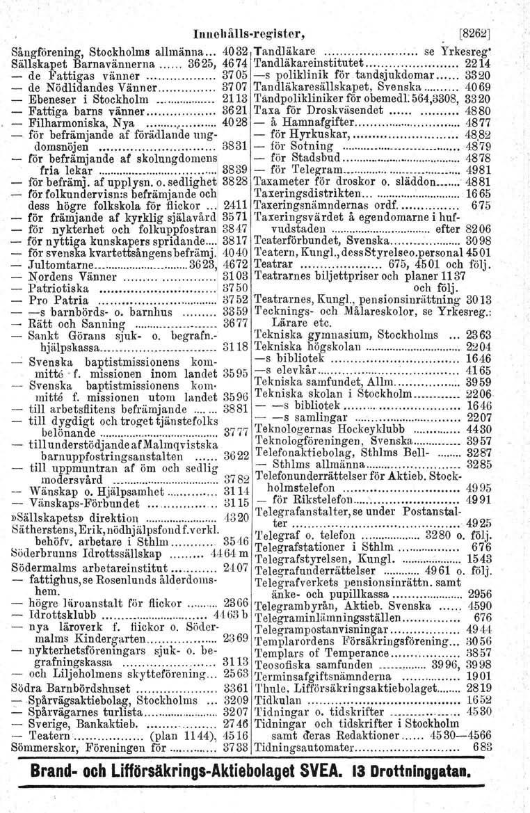 Inuehålfs-reglstcr,. [826iJ] Sångförening, Stockholms allmänna 4032 Tandläkare se Yrkesreg' Sällskapet Barnavännerna 3625, 4674 'fandläkareinstitutet.. 2214 - de Fattiga.