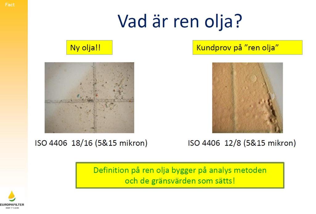 Figur 2 - Bild från föreläsningen av Mats Norling Två olika oljeprov som är filtrerade visas ovan, Den nya oljan har många stora partiklar och har renhetskoden ISO 4406 18/16 och borde anses som