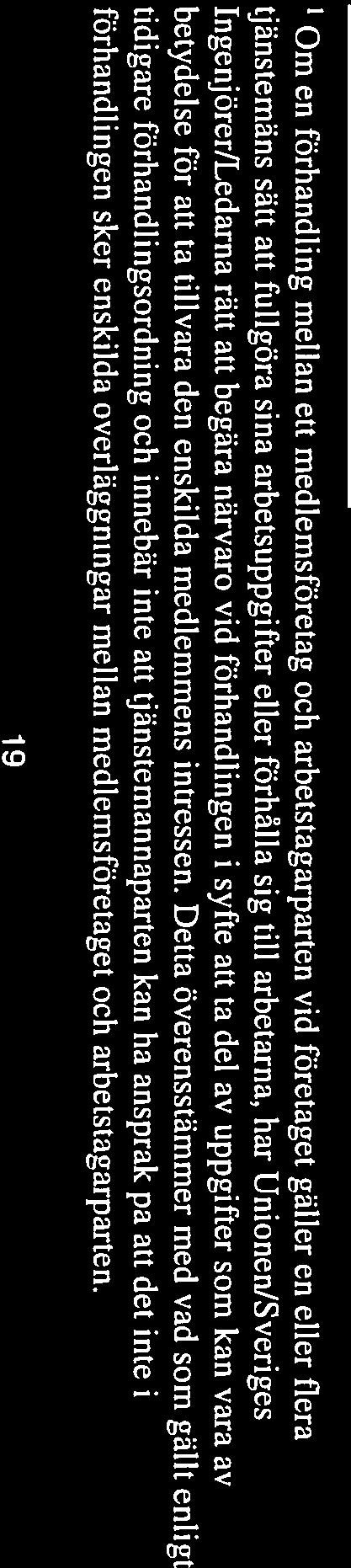 Tjänstemannens uppsägningstid i månader Anställningstid vid företaget Uppsägningstid mindre än 2 år 1 mån from2år 2mån from4år* 3mån* *Anmärknjn,g Infördes i avtalet 1 maj 2016.