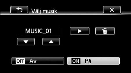 A Välj önskat musikspår. B Spela upp originalljudet (ingen bakgrundsmusik). C Radera valt musikspår. D Lyssna på valt musikspår. Peka på (B) igen för att avbryta uppspelningen.
