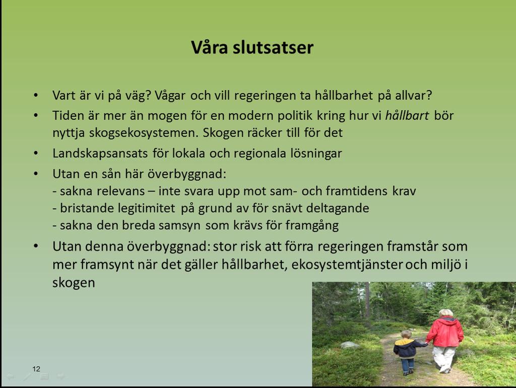 Vi har ett tidigare skogsbruk bakom oss med hormoslyr, DDT, hyggesplöjning, statsbidrag för att förstöra s.k lågproduktiva 5:3 skogar. Det har hänt en del sedan dess, men vart är vi på väg framöver?