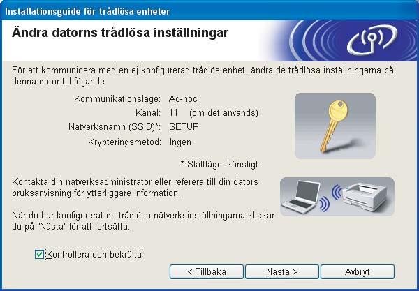 Trådlös konfiguration för Windows k För att datorn ska kunna kommunicera med den okonfigurerade trådlösa maskinen måste du tillfälligt ändra datorns trådlösa inställningar till maskinens