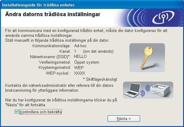 Trådlös konfiguration för Windows r För att din dator ska kunna kommunicera med den konfigurerade trådlösa enheten så måste datorn konfigureras med samma trådlösa inställningar.