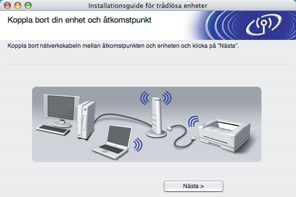 Trådlös konfiguration för Macintosh r Om du valde Jag kan temporärt ansluta min enhet till min åtkomstpunkt med en nätverkskabel i steg f ska du