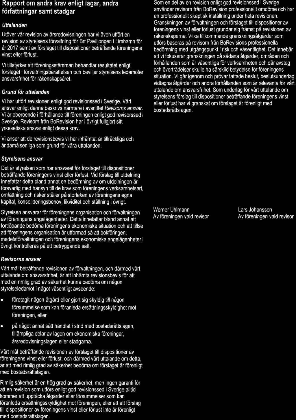 Rapport om andra krav enligt lagar, andra f rfattningar samt stadgar Uttalanden Ut ver v r revision av rsredovisningen har vi ven utf rt en revision av styrelsens f rvaltning f r f r r 2017 samt av f