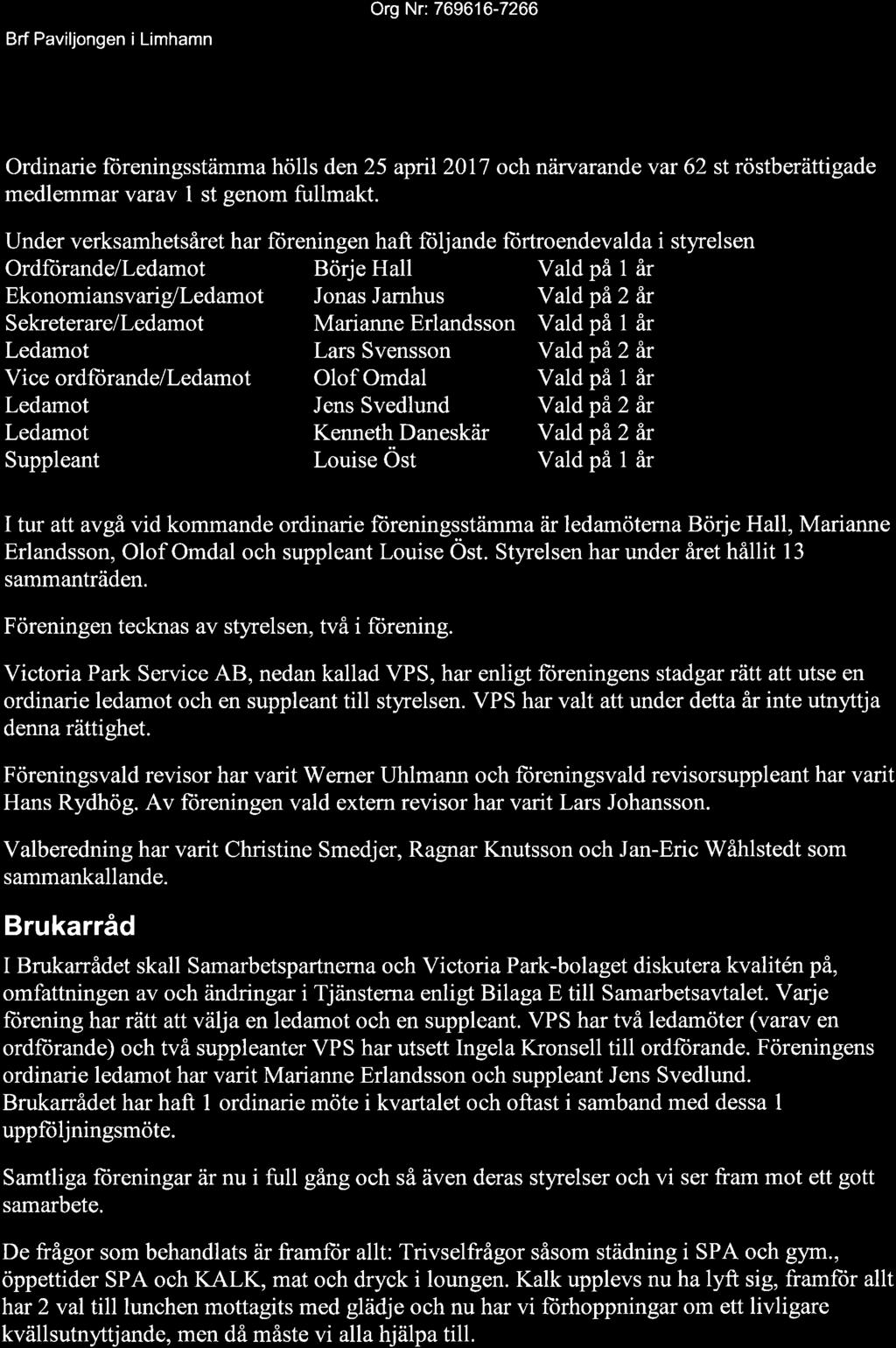 Org Nr: 769616-7266 Ordinarie f reningsst mma h lls den 25 april 2017 och n rvarande var 62 st r stber ttigade medlemmar varav 1 st genom fullmakt.