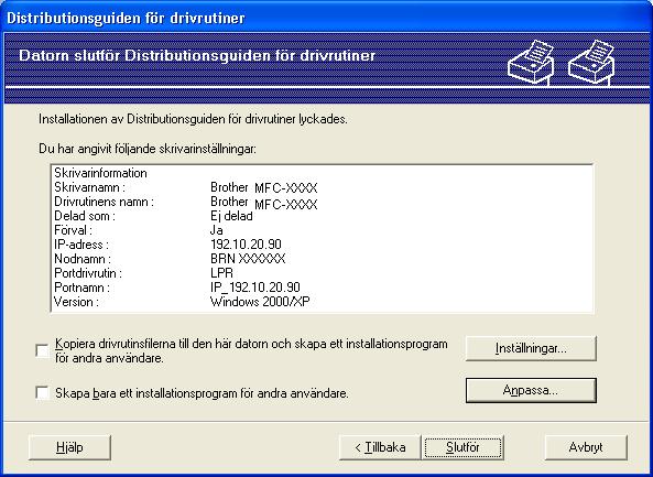 Distributionsguiden för drivrutiner (endast för Windows ) g En skärm med en sammanfattning visas. Bekräfta drivrutinsinställningarna.