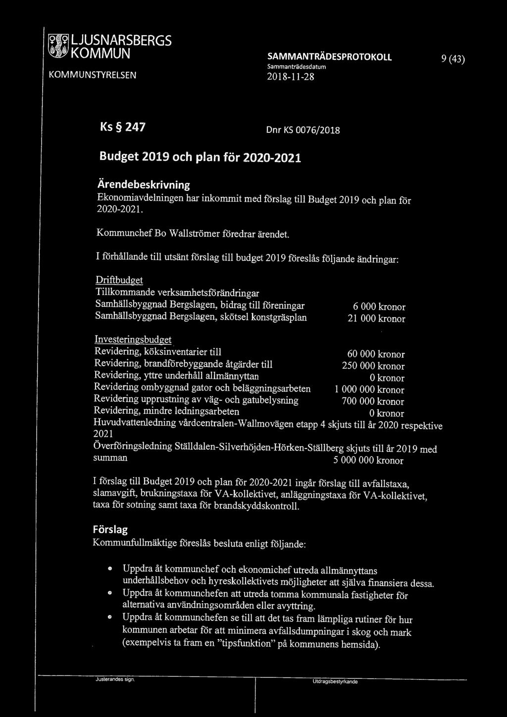 9 (43) Ks 247 Dnr KS 0076/2018 Budget 2019 ch plan för 2020-2021 Ärendebeskrivning Eknmiavdelningen har inkmmit med förslag till Budget 2019 ch plan för 2020-2021.