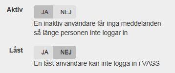 Då får man inga meddelanden från VASS så länge man är utloggad. När personen loggar in igen aktiveras kontot automatiskt. Obs!