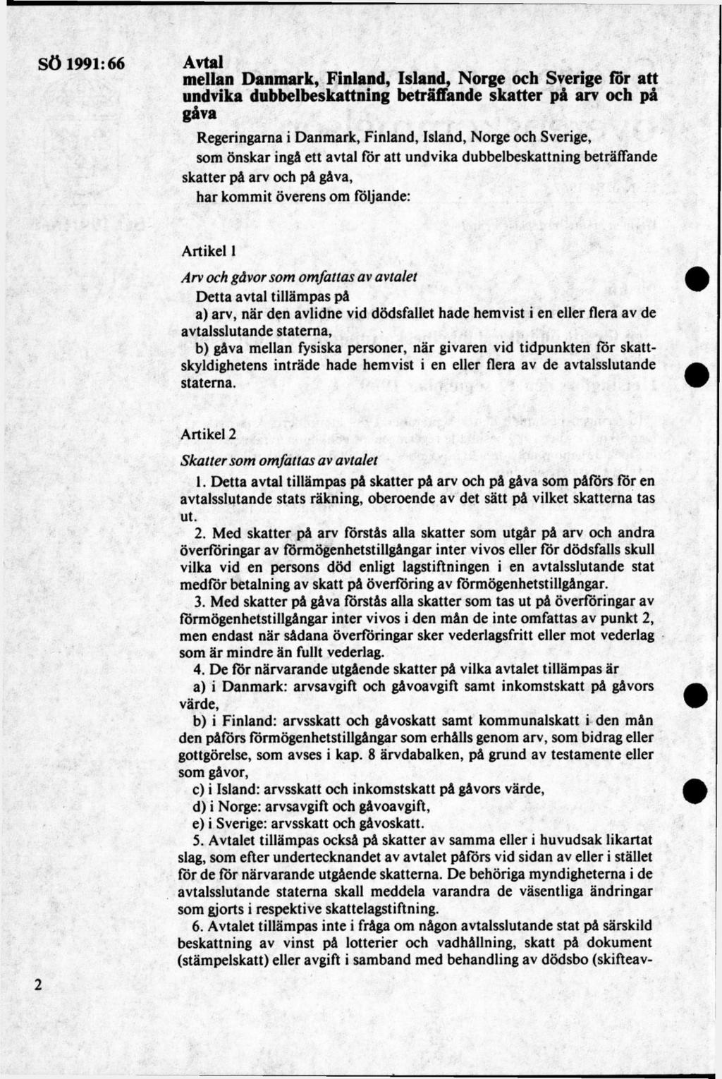 Avtal mellan Danmark, Finland, Island, Norge och Sverige för att undvika dubbelbeskattning beträffande skatter på arv och på gåva Regeringarna i D anm ark, Finland, Island, Norge och Sverige, som