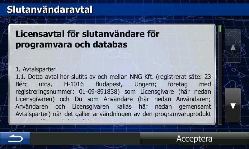 2 Komma igång När du använder navigationsprogramvaran första gången kommer en startinställningsprocess att startas automatiskt.