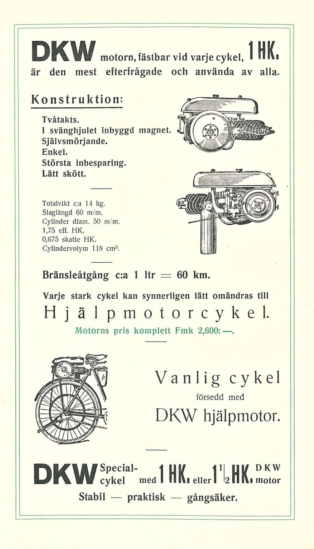 DKW motorn, fästbar vid varje cykel, IHK är den mest efterfrågade och använda av alla Konstruktion: Tvåtakts I svänghjulet inbyggd magnet Självsmörjande Enkel Största inbesparing Lätt skött Totalvikt
