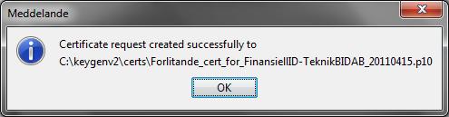 BankID Sida 7(12) När du är klar klickar du på Create certificate request. Om allt går bra får du en bekräftelse liknande den nedan. Du ska nu ha följande filer sparade på din dator : 4.1.4 Skicka certifikatbegäran till Finansiell ID-Teknik: Du ska nu skicka filen med certifikatbegäran (exempel Forlitande_cert_for_FinansiellID- TeknikBIDAB_20110415.