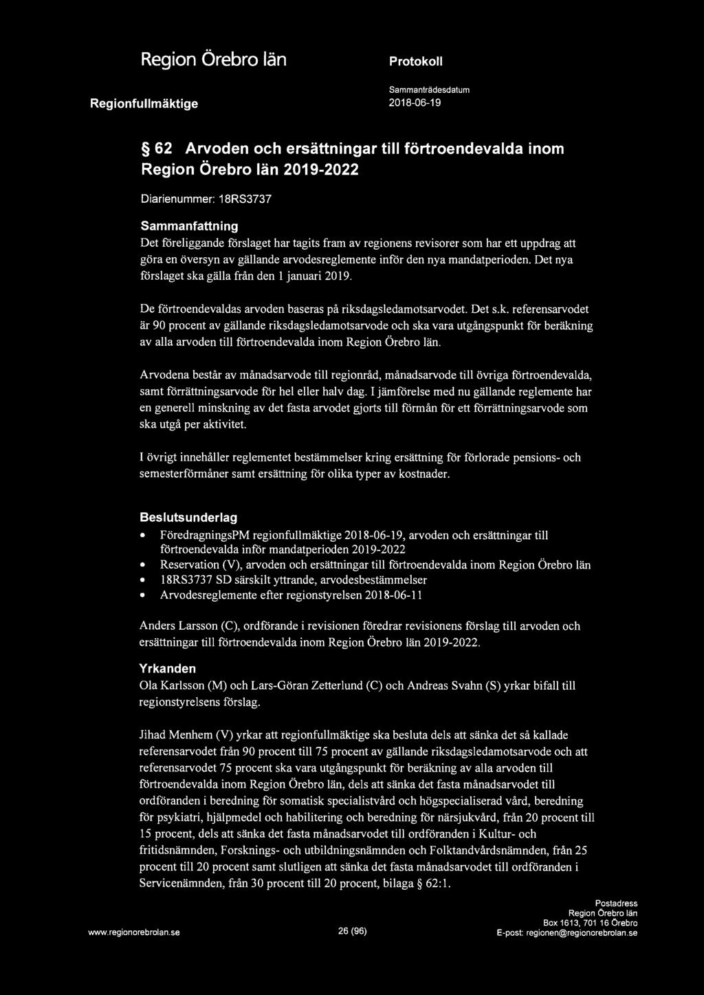 -, ~ 62 Arvoden och ersättningar till förtroendevalda inom 2019-2022 Diarienummer: 18RS3737 Sammanfattning Det föreliggande förslaget har tagits fram av regionens revisorer som har ett uppdrag att