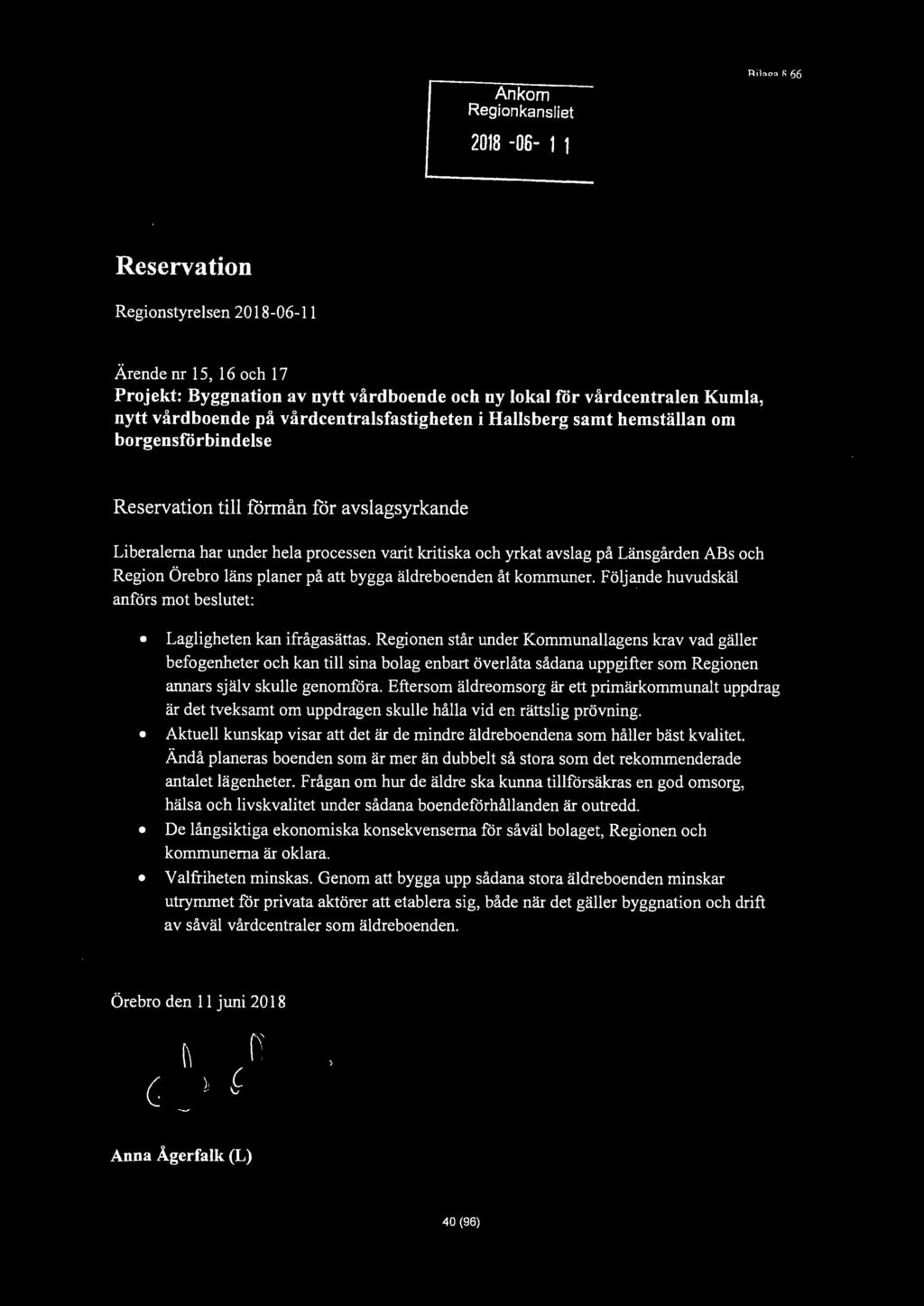 Ankom Regionkansliet 2018-06- 1 1 Bilaga 66 Reservation Liberalerna Regionstyrelsen 2018-06-11 Ärende nr 15, 16 och 17 Projekt: Byggnation av nytt vårdboende och ny lokal för