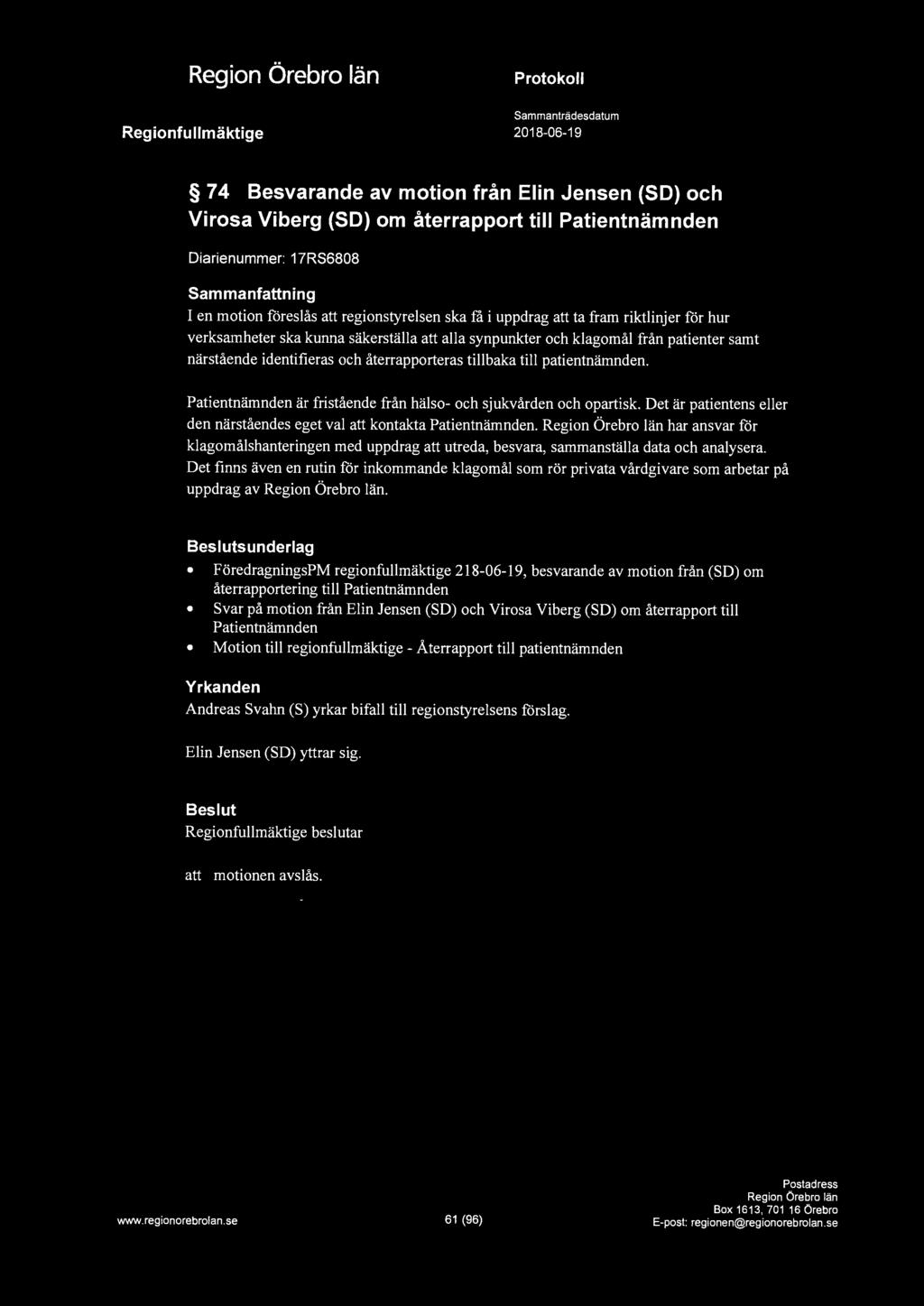 ~ a ~ 74 Besvarande av motion från Elin Jensen (SD) och Virosa Viberg (SD) om återrapport till Patientnämnden Diarienummer: 17RS6808 Sammanfattning I en motion föreslås att regionstyrelsen ska få i