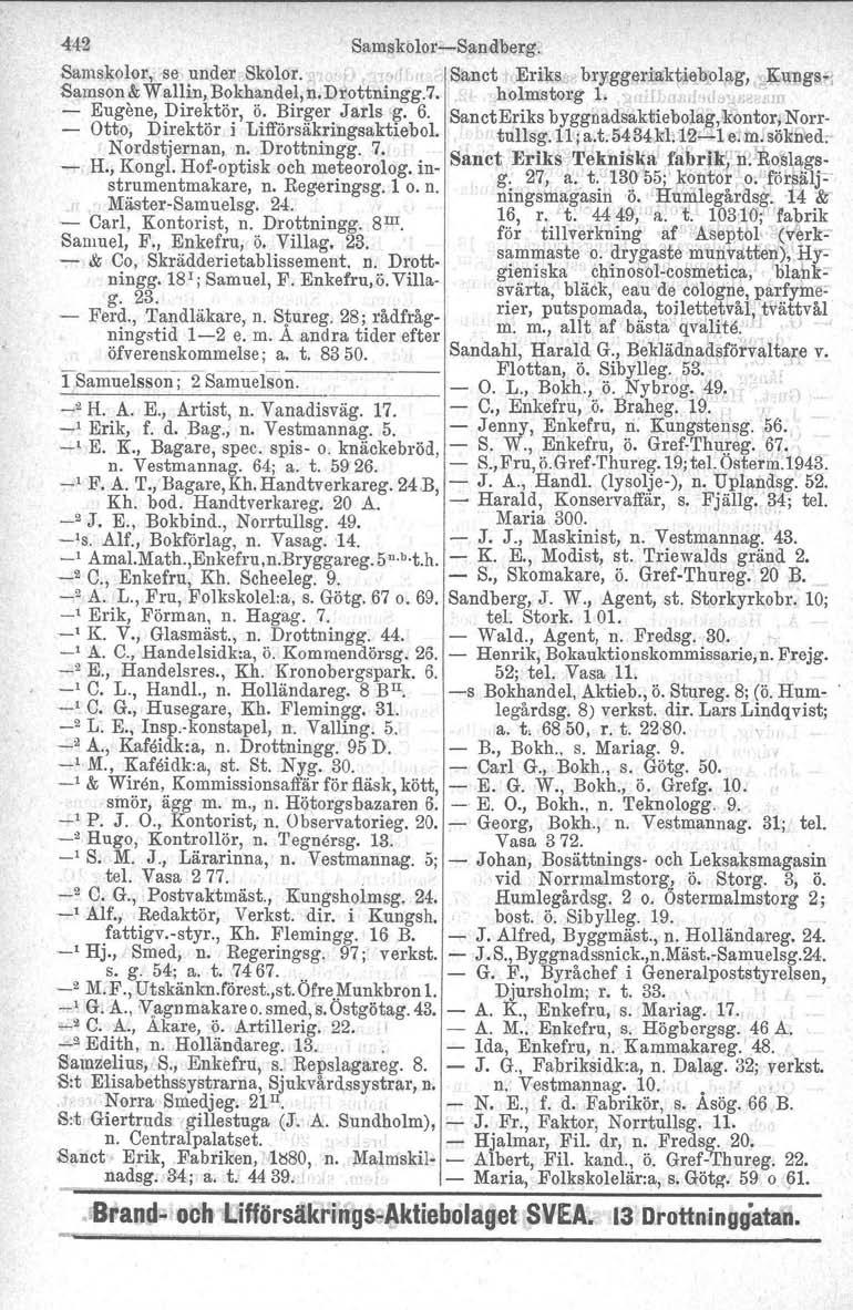 442 SamskoloriSandberg. Samskolor, se under Skolor. Sanct ErikSw, bryggeriaktiebolag, Kungs.: Samson & Wallin, Bokhandel,n.Drottningg.7. holmstorg l..1 l oj".1 Eugene, Direktör, ö. Birger Jarls g. 6.