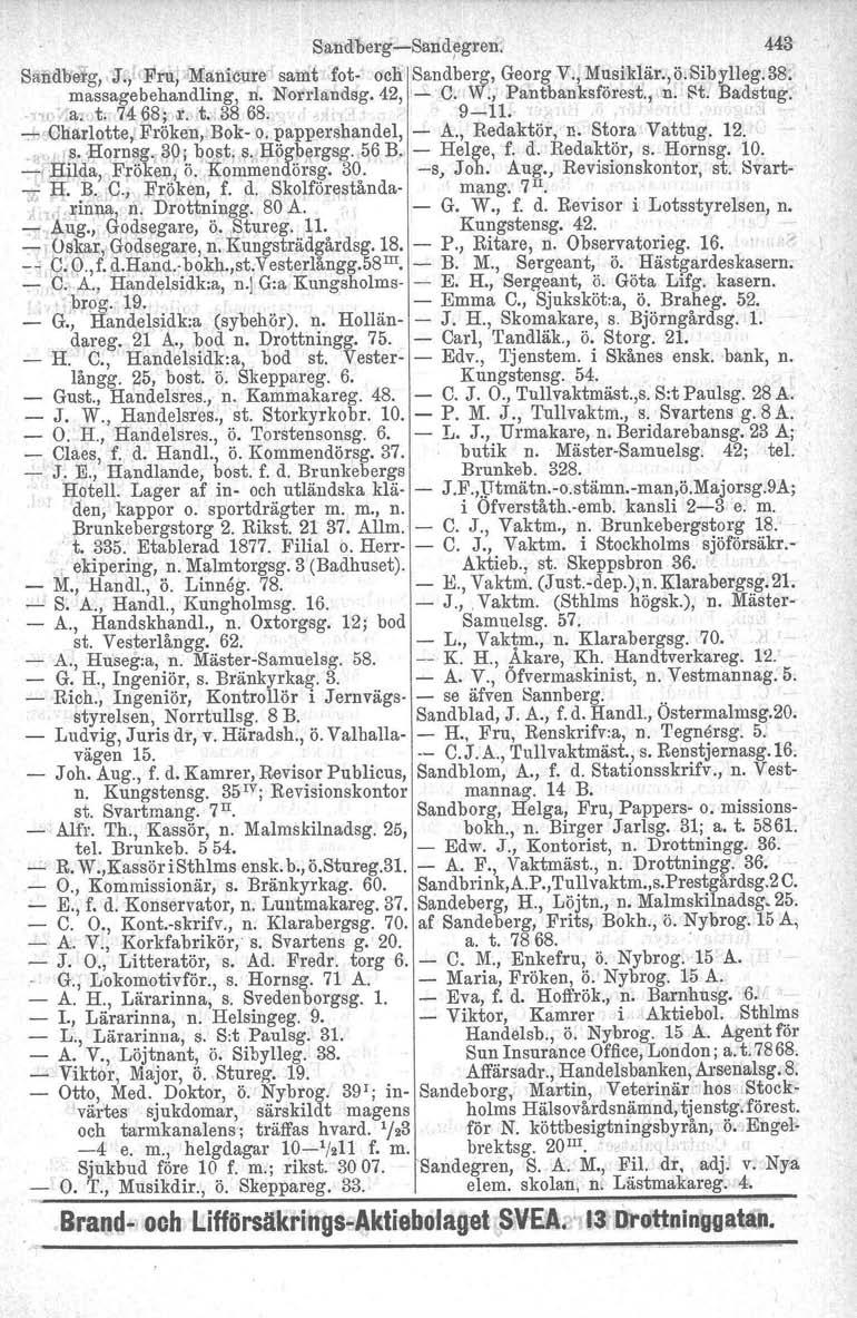 "7 If.. SandoergSand~gren~ 443 SaIldb'etg, J., CFru;'Manic\I:re samt fot och Sandberg, Georg V., Musiklär.,ö.SibyHeg.38: massagebehandling, n. Norrla,udsg.42, ' C. W., Pantbanksförest.jn. St, Badstag.