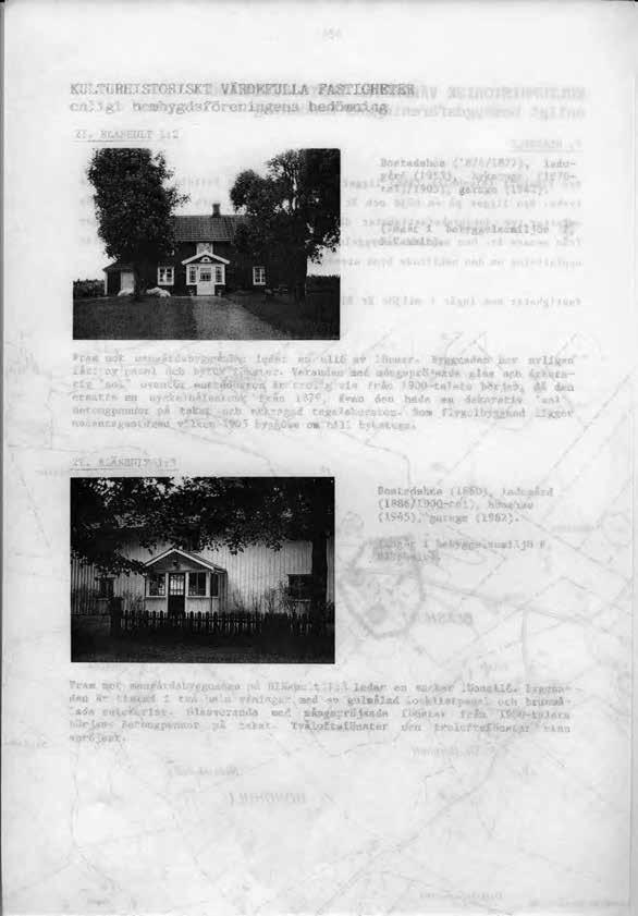 154 KULTURHISTORISKT VÄRDEFULLA FASTIGHETER enligt hembygdsföreningens bedömning Bostadshus (1874/1877), ladugård (1953), bykstuga (1870- tal)/1905), garage (1942).