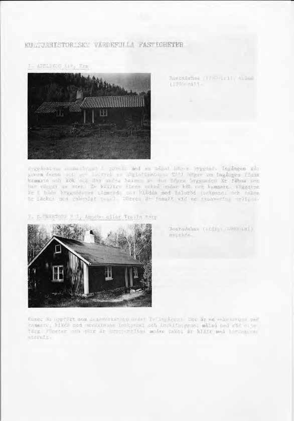 159 KULTURHISTORISKT VÄRDEFULLA FASTIGHETER Bostadshus (1700-tal), uthus (1930-tal). Ryggåsstuga sammanbyggd i gaveln med en något högre byggnad.