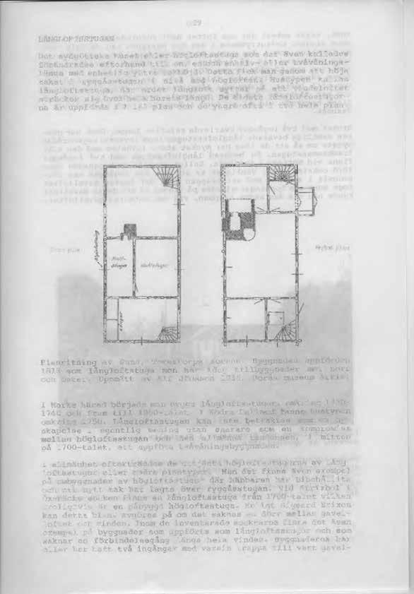 29 LÄNGLOFTSSTUGAN Det sydgötiska huset eller högloftsstuga som det även kallades förändrades efterhand till en, en och enhalv- eller tvåvåningslänga med enhetlig yttre takhöjd.