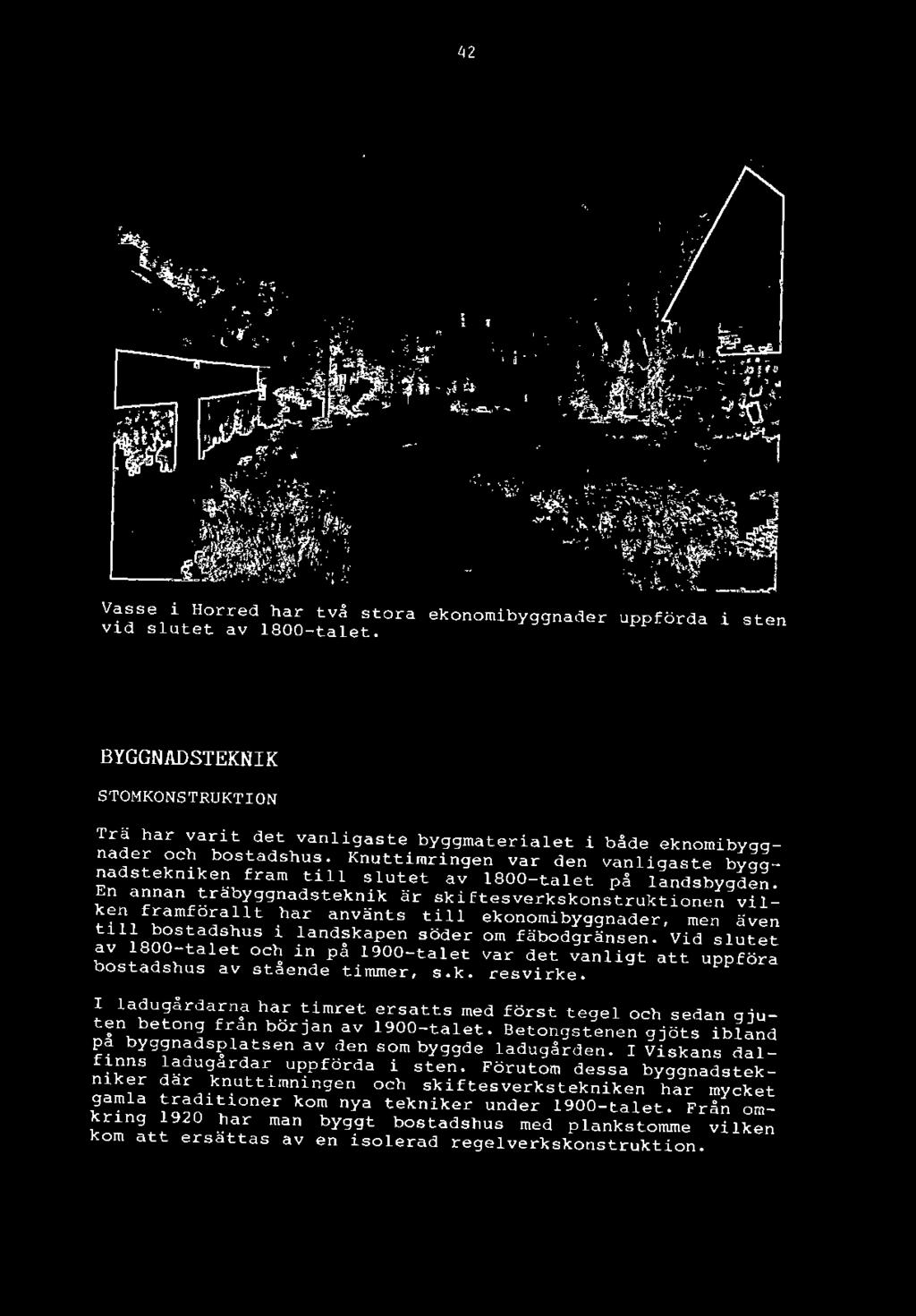 Vid slutet av 1800-talet och in på 1900-talet var det vanligt att uppföra bostadshus av stående timmer, s.k. resvirke.