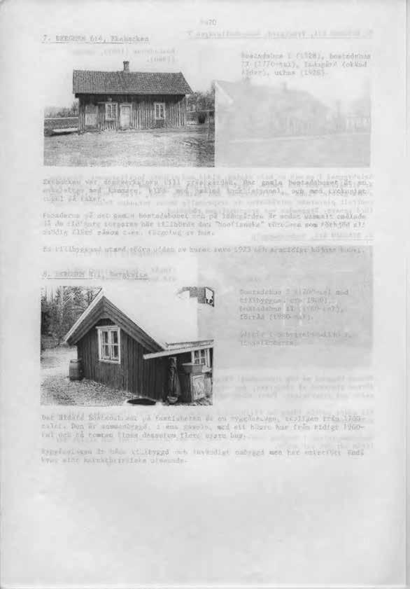 70 7. BERGHEM 6:4, Ekebacken Bostadshus I (1928), bostadshus Il (1770-tal), ladugård (okänd ålder), uthus (1928). Ekebacken var dagsverks torp till prästgården.