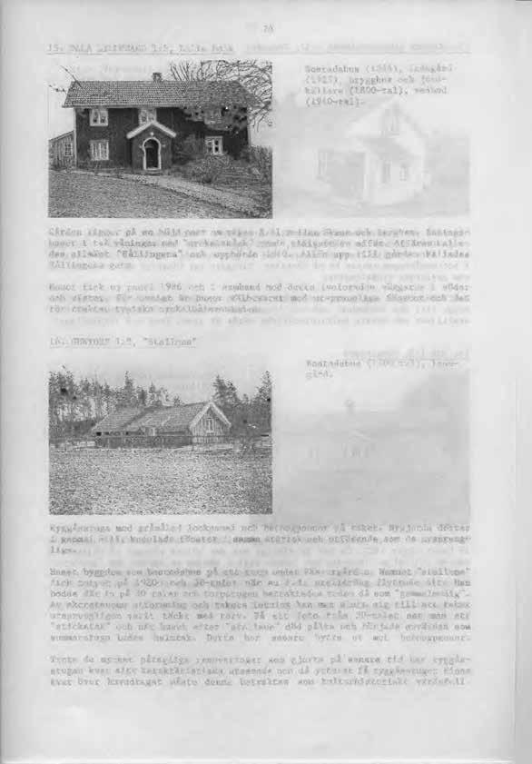 74 Bostadshus (1844), ladugård (1925), brygghus och jordkällare (1800-tal), vedbod (1940-tal). Gården ligger på en höjd norr om vägen R 41 mellan Skene och Berghem.