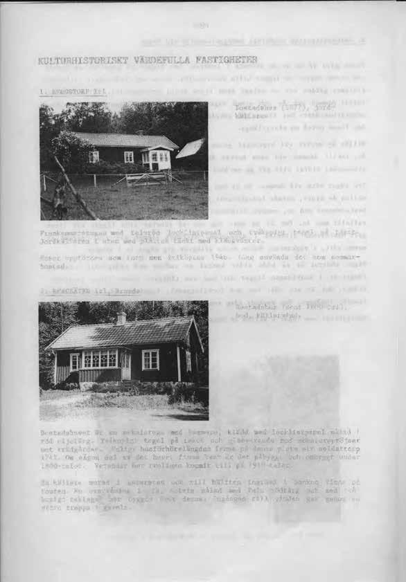 94 KULTURHISTORISKT VÄRDEFULLA FASTIGHETER Bostadshus (1877), jordkällare. Framkammarstugan med faluröd locklistpanel och tvåkupigt tegel på taket.