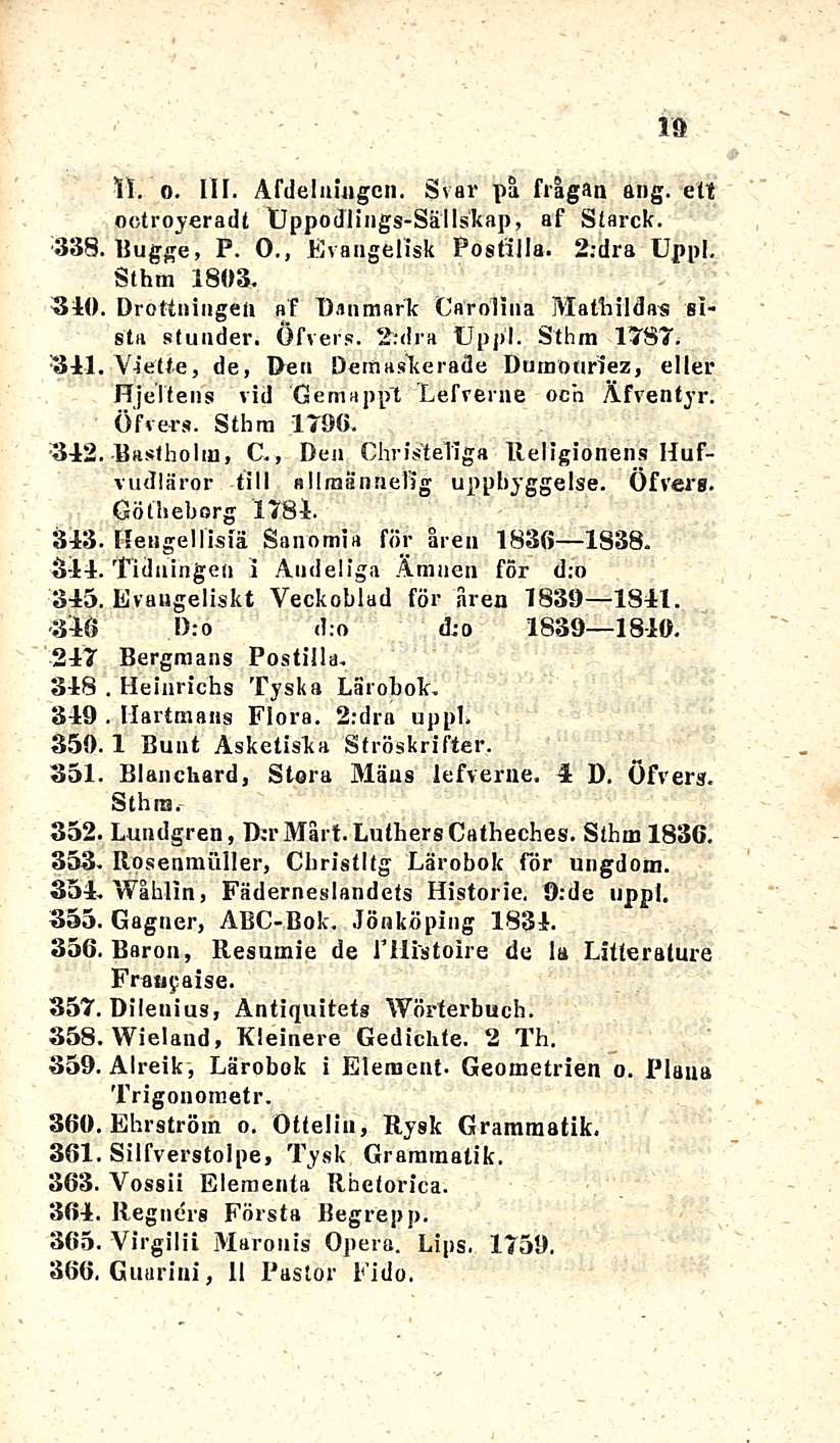 , Heinrichs, Martmans 343 314 345, 346 247 318 349 350 351 357 358, 359. 360 361 363 304 365 366, 19 11. o. 111. Afdelningcn. Svar på fiigan ang. ett octroyeradt llppodlings-sällskap, af Starck.
