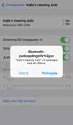 Skapa anslutning Tryck på hörapparatens namn och modellnummer när den syns på skärmen under ENHETER. Tryck på Parkoppla i dialogrutan som kommer upp (tryck 2 ggr vid två hörapparater).