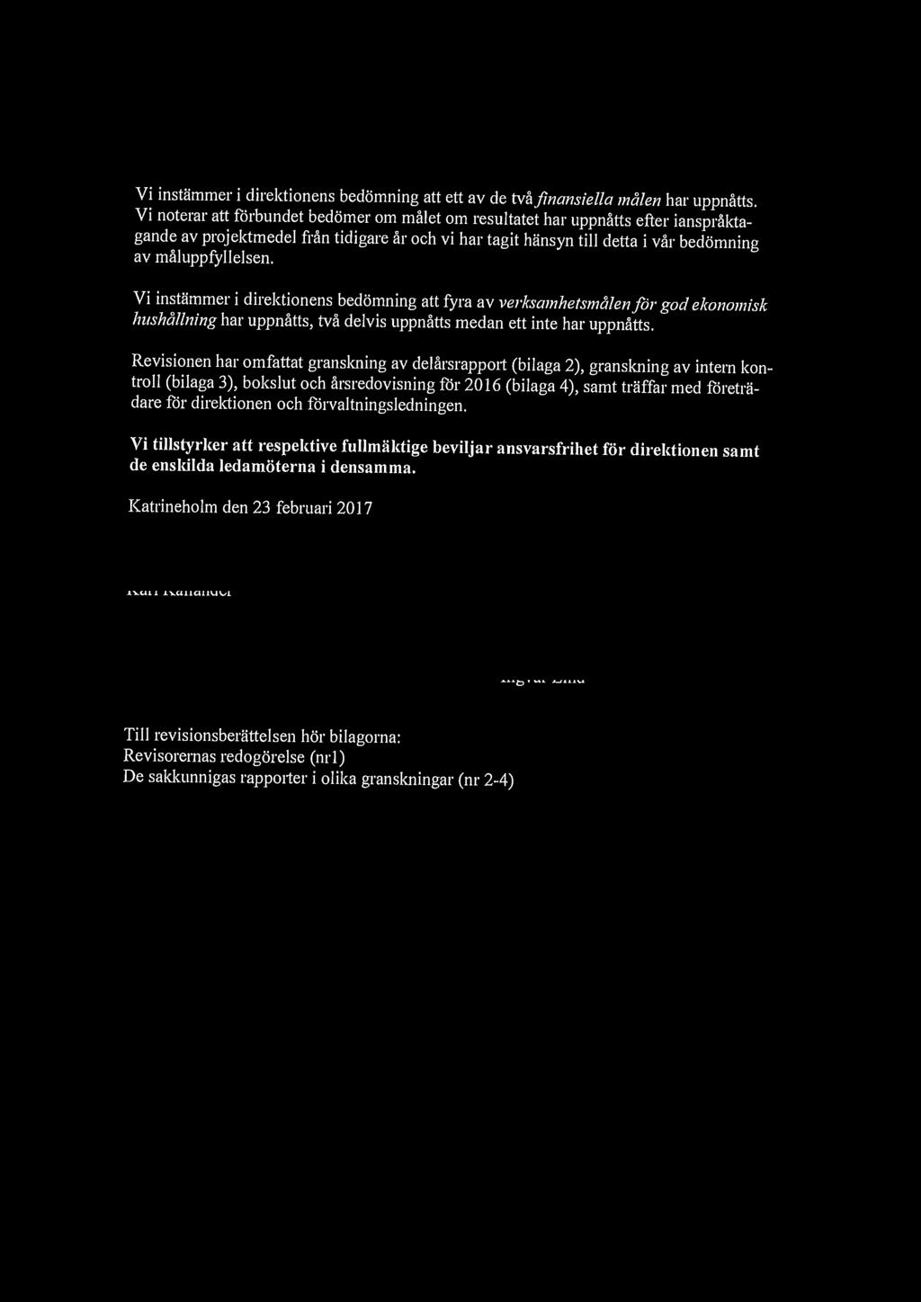 Vi instämmer i direktionens bedömning att ett av de tvåfinans;el!a målen har uppnåtts.