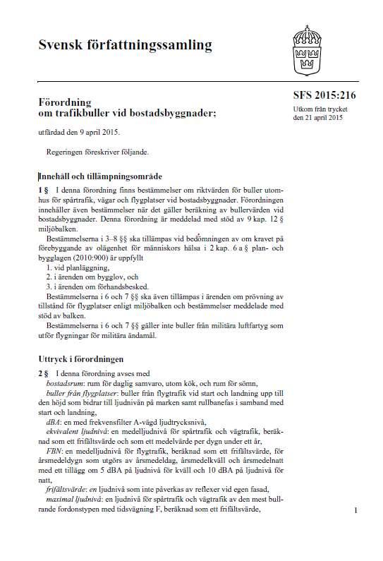 Trafikbullerförordningen gäller alla bostäder Inga övergångsbestämmelser Meddelad med stöd av miljöbalken Annars gäller