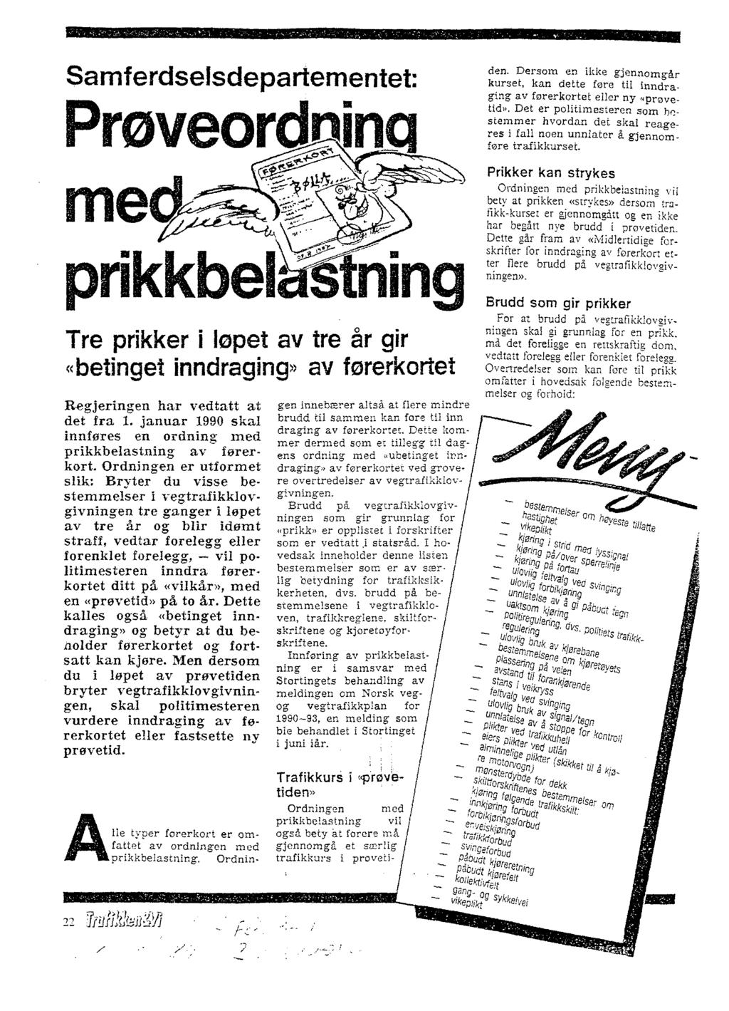 Samferdselsdepartementet: Proveordainci prikkbel Tre prikker i lopet av tre ár gir «betingei inndraging» av fererkortet Regjeringen har vedtatt at det fra 1, januar 1990 skal innferes en ordning med