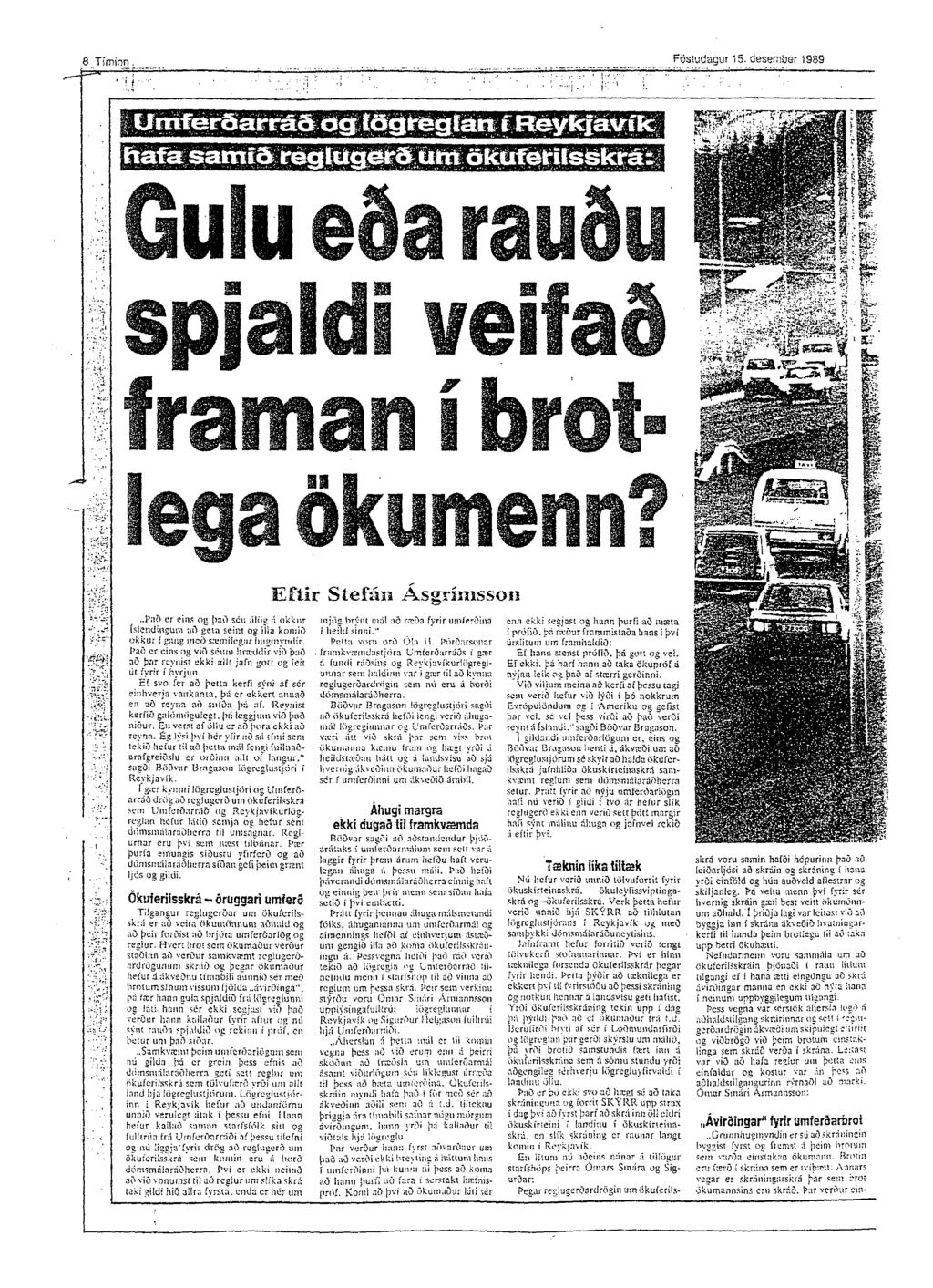 8 Timinn. Föstudagur 15. desember 1989 Gulu eða rauðu 1 p B gf jm spjaldi veifað framan í brotlega ökumenn? ítalí E fíir Stefán Á sgrím sson.i u;.