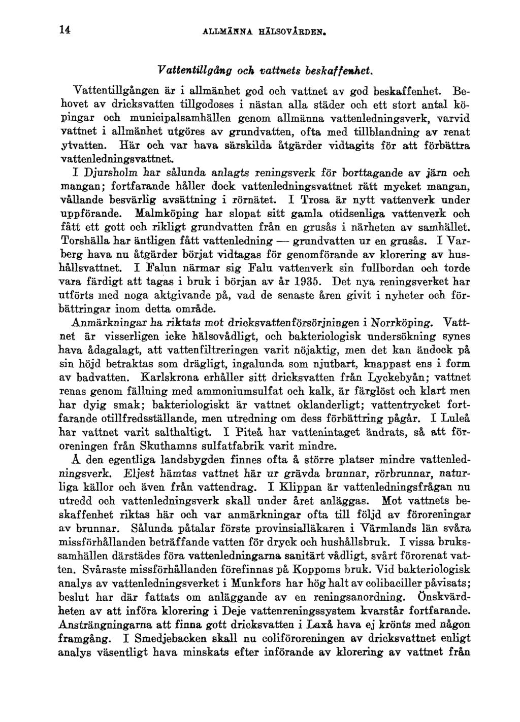 14 ALLMÄNNA HÄLSOVÅRDEN. Vattentillgång och vattnets beskaffenhet. Vattentillgången är i allmänhet god och vattnet av god beskaffenhet.