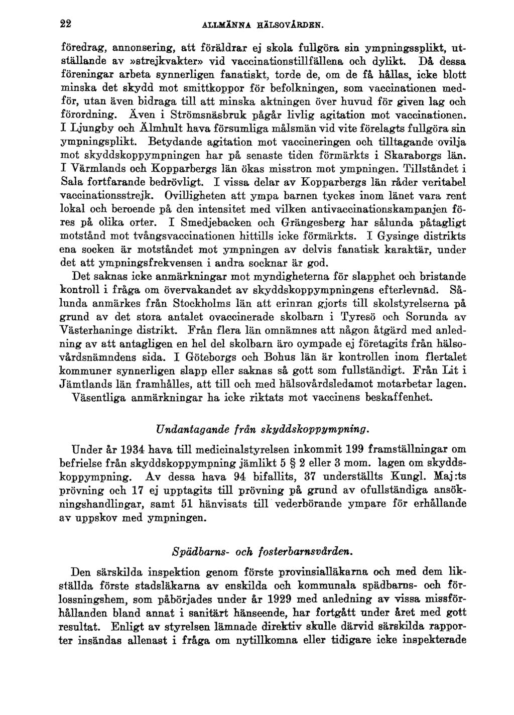22 ALLMÄNNA HÄLSOVÅRDEN. föredrag, annonsering, att föräldrar ej skola fullgöra sin ympningssplikt, utställande av»strejkvakter» vid vaccinationstillfällena och dylikt.