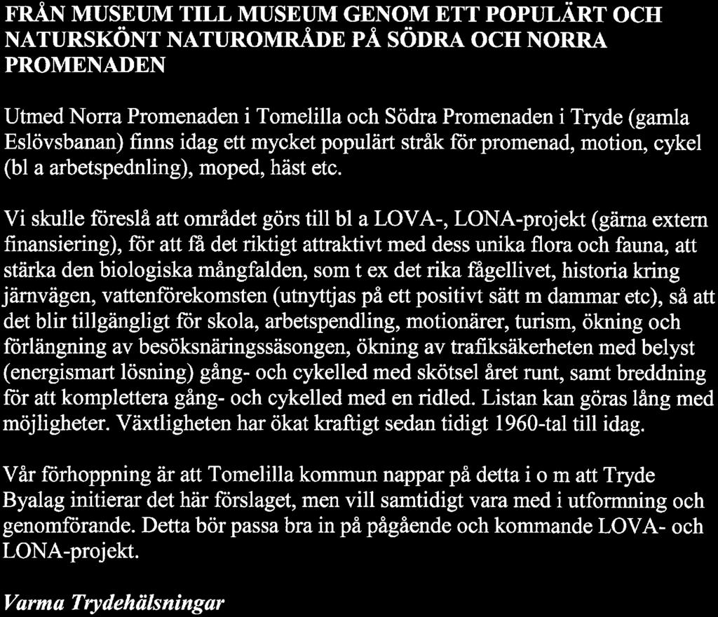 den biologiska mångfalden, som t ex det rika fågellivet, historia kring järnvägen, vattenförekomsten (utnyttjas på ett positivt sätt m dammar etc), så att det blir